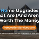 A graphic with the text 'Home Upgrades That Are (And Aren't) Worth The Money' from Renovationservices.com.