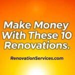 Graphic for a Renovationservices.com article on how to make money with these 10 home renovations.